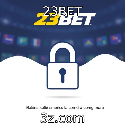23BET Aposte com Segurança: Protegendo Suas Informações em Cassinos Online